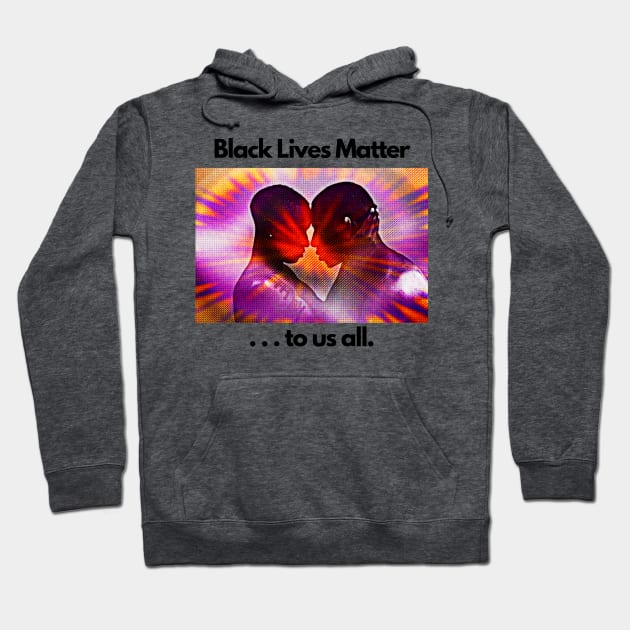 Black Lives Matter ... to us all. Hoodie by PersianFMts